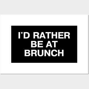 I'D RATHER BE AT BRUNCH Posters and Art